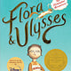 Flora & Ulysses by Kate DiCamillo (ages 8-12)