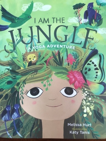 I Am The Jungle: A Yoga Adventure by Melissa Hurt (3+)
