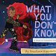 What You Don't Know: A Story of Liberated Childhood by Anastasia Higginbotham (6+)