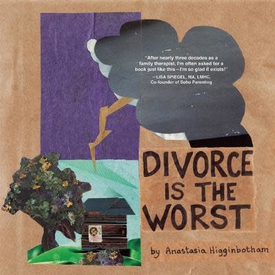 Divorce is The Worst by Anastasia Higginbotham (6+)