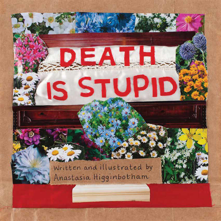 Death is Stupid by Anastasia Higginbotham (6+)