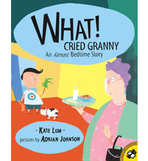 What! Cried Granny by Kate Lum (3+)