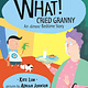 What! Cried Granny by Kate Lum (3+)