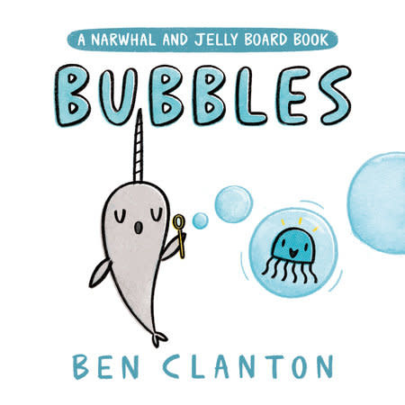 Bubbles: A Narwhal & Jelly Board Book by Ben Clanton(1+)