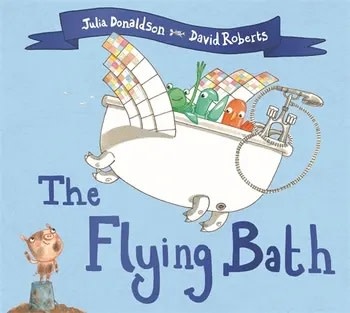 Flying Bath by Julia Donaldson (3+)