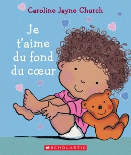 Je t’aime du fond du coeur de Caroline Jayne Church (0-3 ans)