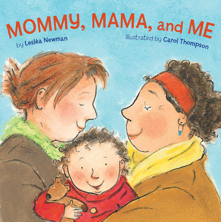 Mommy, Mama, and Me by Leslea Newman (1+)