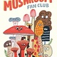 The Mushroom Club by Elise Gravel (6+)