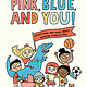 Pink, Blue, and You by Elise Gravel (3+)