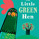 The Little Green Hen by Alison Murray (ages 2-5)