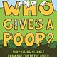 Who Gives a Poop? by Heather L Montgomery (8+)