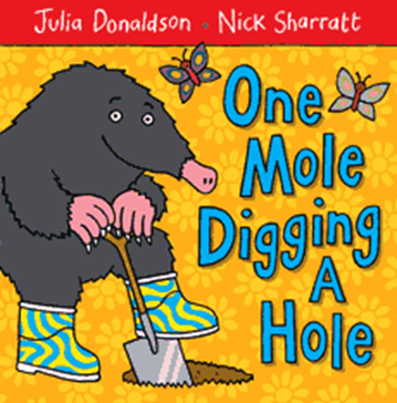 One Mole Digging a Hole by Julia Donaldson (1+)