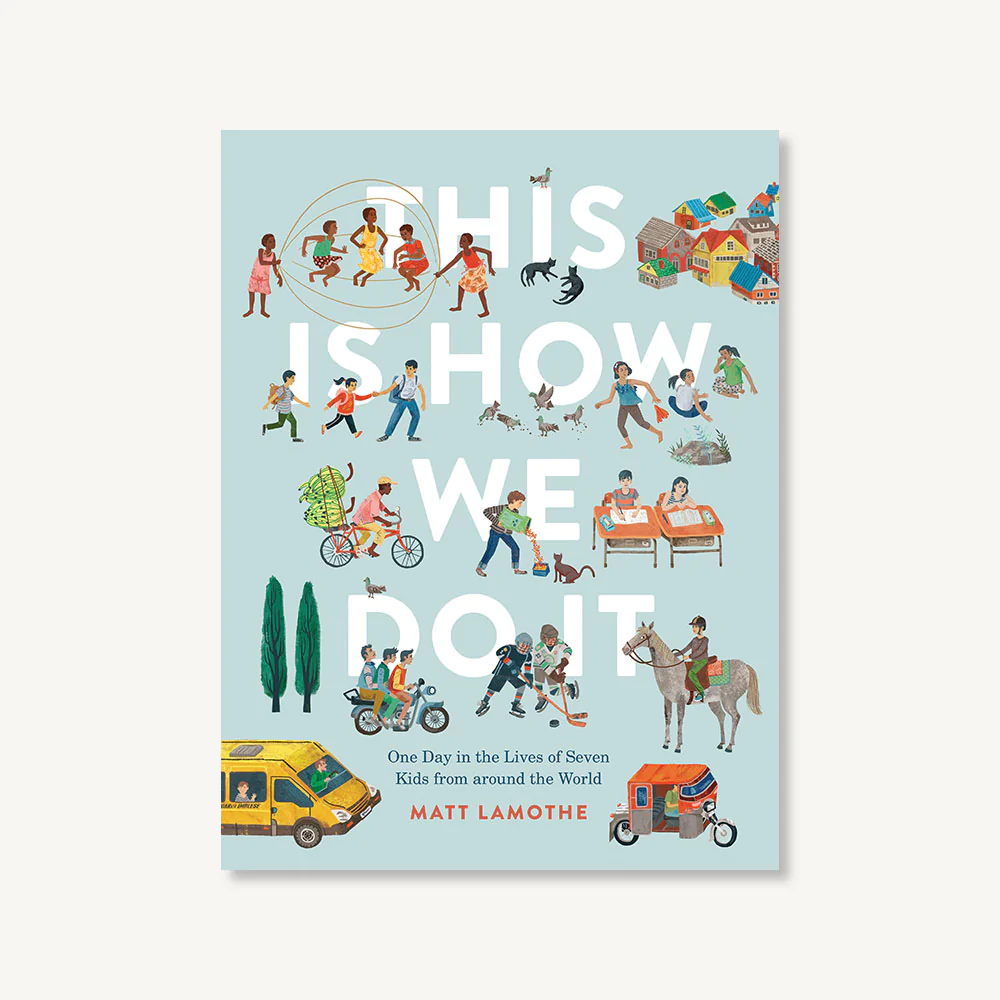 This is How We Do It: One Day in the Lives of Seven Kids from around the World by Matt Lamothe (