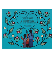 Medicine Wheel Education This is What I've Been Told by Mii Yi Gaa-Bi-Wiinmaagooyaan (4+)