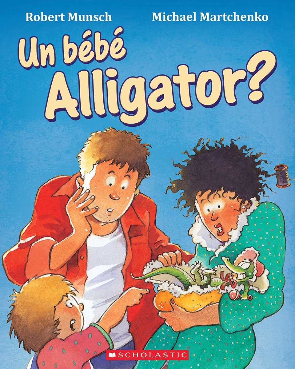Scholastic Un bébé Alligator? - Robert Munsch (3 à 6 ans)