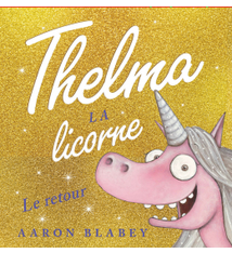 Thelma la licorne: Le retour d'Aaron Blabey (3 à 7 ans)