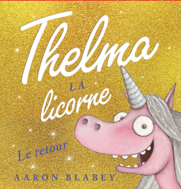 Thelma la licorne: Le retour d'Aaron Blabey (3 à 7 ans)