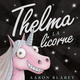 Thelma la licorne d'Aaron Blabey (3 à 8 ans)