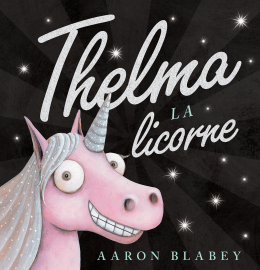 Thelma la licorne d'Aaron Blabey (3 à 8 ans)