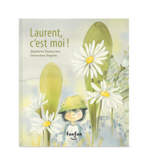 Les editions fonfon Laurent, c'est moi! - Stéphanie Deslauriers et Geneviève Després (3+)