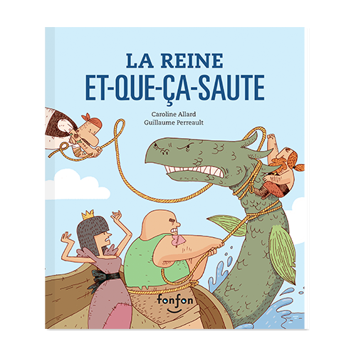 Les editions fonfon La Reine Et-Que-Ça-Saute - Caroline Allard et Guillaume Perreault (3+)