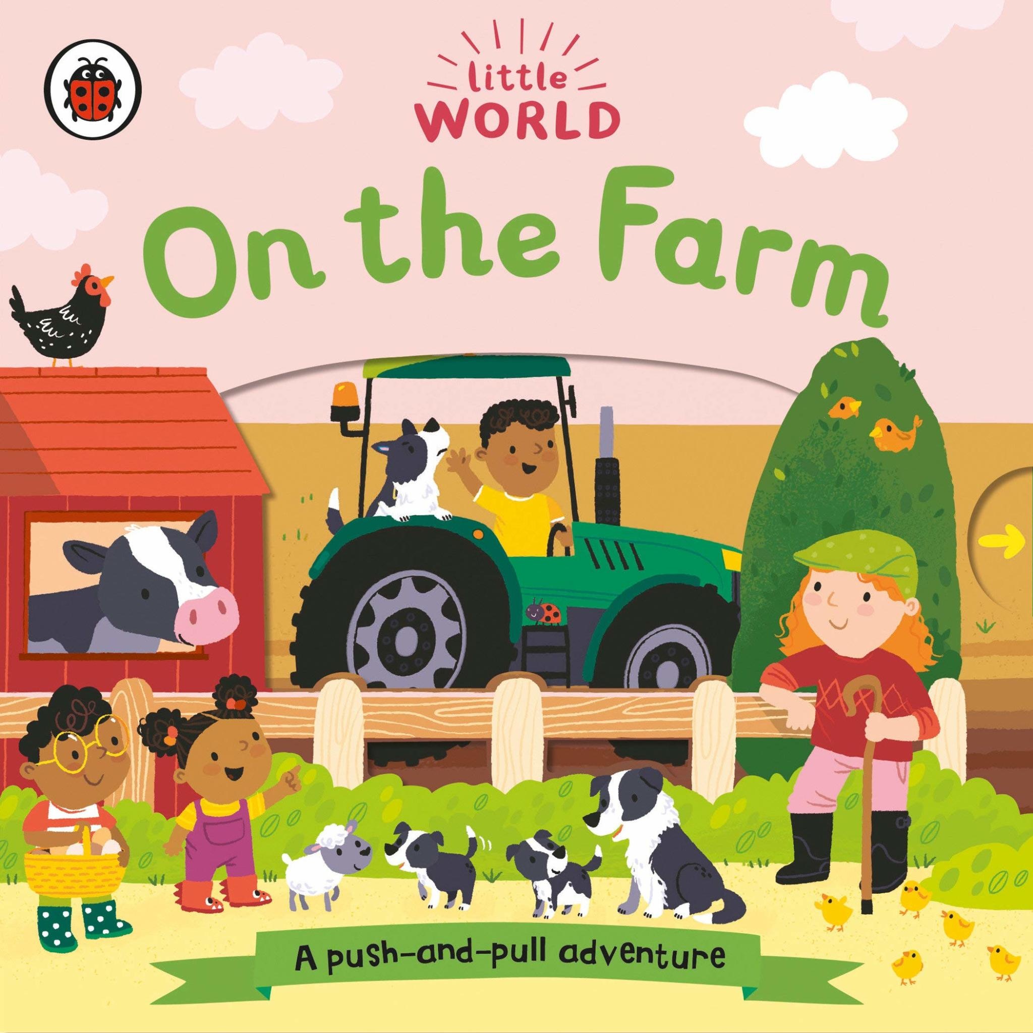 Little World On The Farm : A Push and Pull Adventure