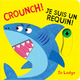 Crounch! Je suis un requin! de Jo Lodge Reid (0- 3 ans+)