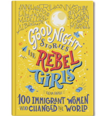 Goodnight Stories for Rebel Girls: 100 Immigrant Women Who Changed the World (ages 6-8)