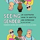 Seeing Gender: an illustrated guide to identity & expression by Iris Gottlieb