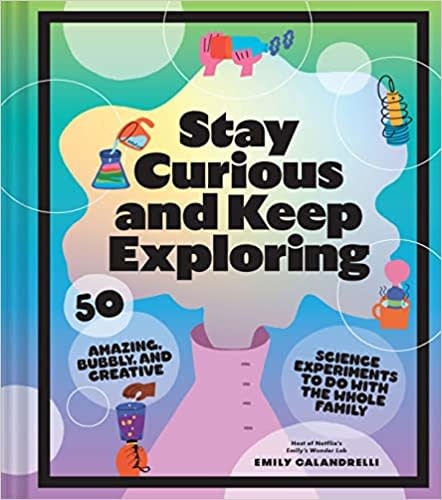 Stay Curious and Keep Exploring by Emily Calandrelli (7+)