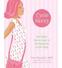Cycle Savvy: The Smart Teen's Guide to the Mysteries of Her Body  by Toni Weschler (12+)