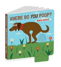 Where Do You Poop? by Agnes Baruzzi  (ages 1-3)