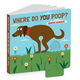 Where Do You Poop? by Agnes Baruzzi  (ages 1-3)