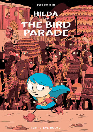 Hilda and the Bird Parade (#3) by Luke Pearson (6+)