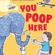 You Poop Here by Paul Meisel  (ages 1-3)