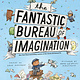 The Fantastic Bureau of Imagination by Brad Montague (ages 4-8)