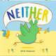 Neither: A Story About Being Who You Are by Airlie Anderson (1+)