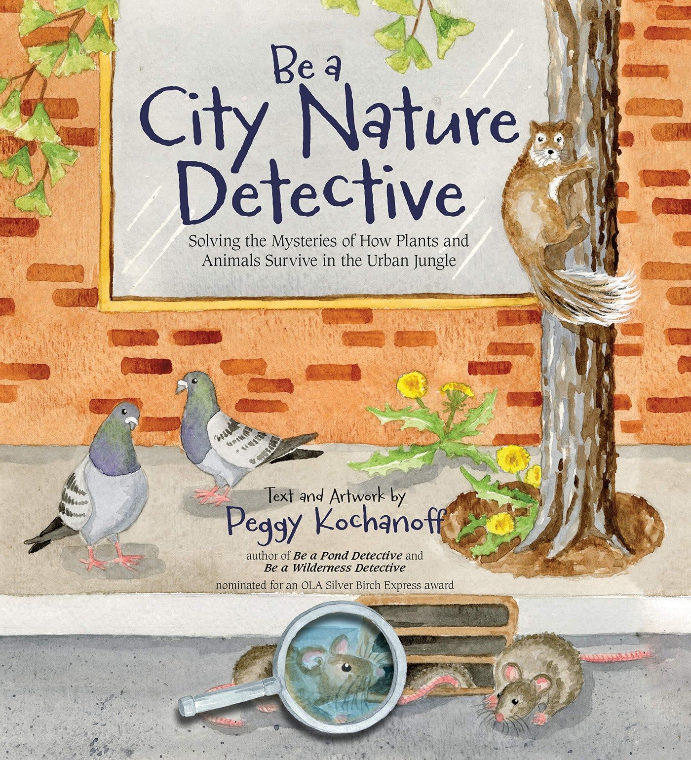 Be a City Nature Detective by Peggy Kochanoff (8+)