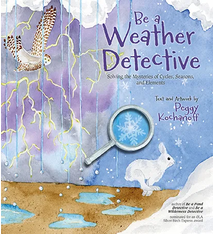 Be a Weather Detective by Peggy Kochanoff (8+)