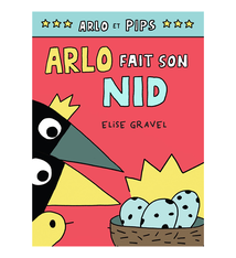 Arlo et Pips: Fait Son Nid N° 3 - Elise Gravel (6 à 10 ans)