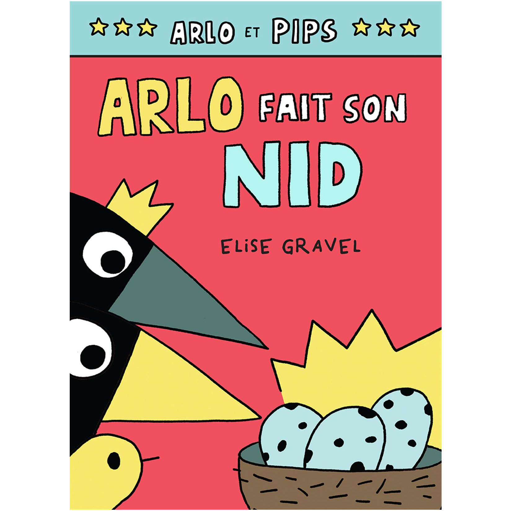 Arlo et Pips: Fait Son Nid N° 3 - Elise Gravel (6 à 10 ans)