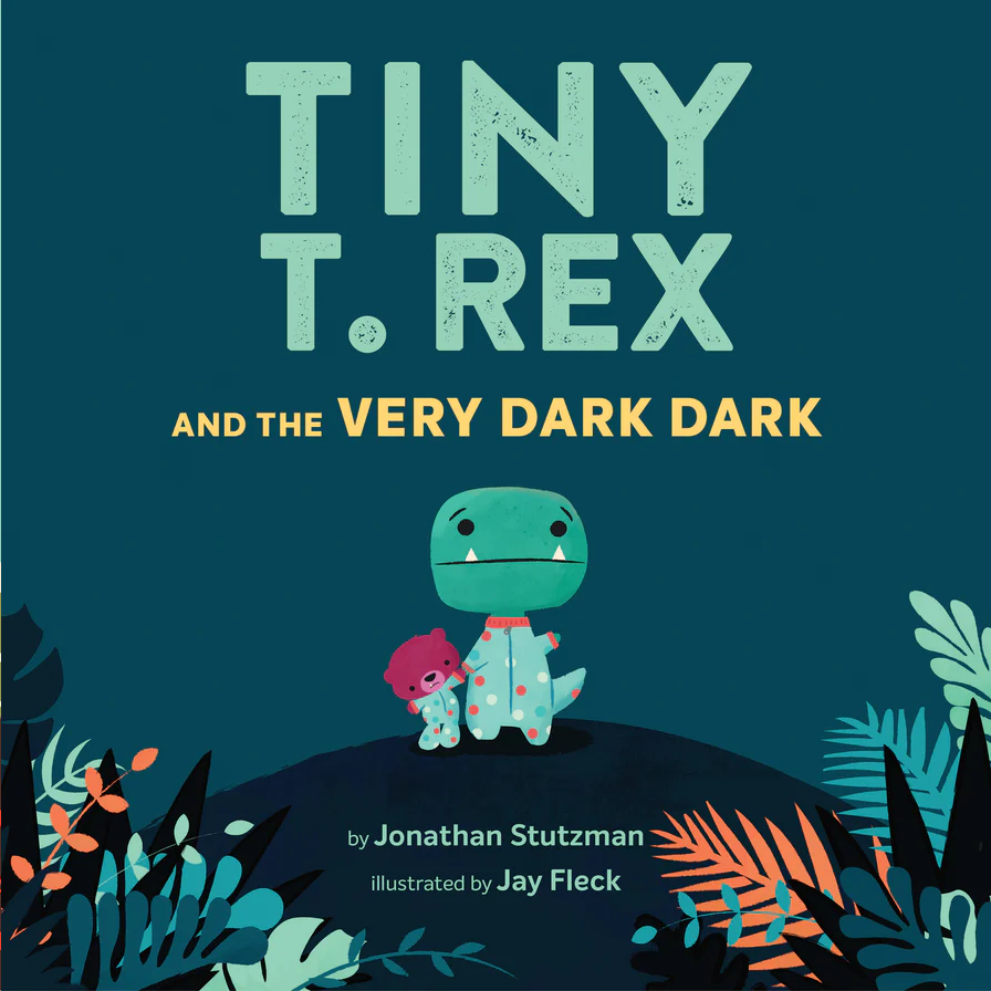 Tiny T. Rex and the Very Dark Dark by Jonathan Stutzman (ages 3-5)