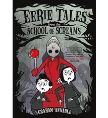 Eerie Tales from the School of Screams by Graham Annable (8+)