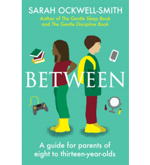 Piatkus Between, A Guide For Parents of 8-13yo, by Sarah Ockwell-Smith