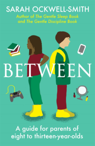 Piatkus Between, A Guide For Parents of 8-13yo, by Sarah Ockwell-Smith