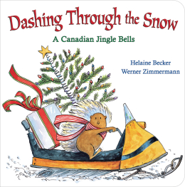 Dashing Through The Snow: A Canadian Jingle Bells by Heleaine Becker (2+)