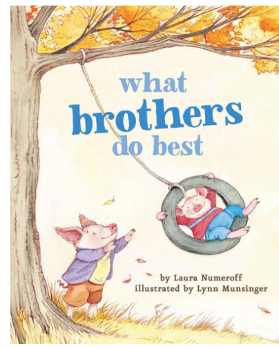 What Brothers Do Best by Laura Numeroff (ages 1-4)