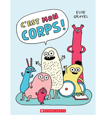 Scholastic C'est Mon Corps! d'Elise Gravel (3 à 6 ans)