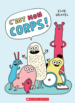 Scholastic C'est Mon Corps! d'Elise Gravel (3 à 6 ans)