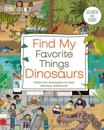 DK Find My Favorite Things Dinosaurs by Isobel Lundie